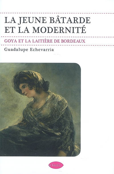 La jeune bâtarde et la modernité : Goya et La laitière de Bordeaux