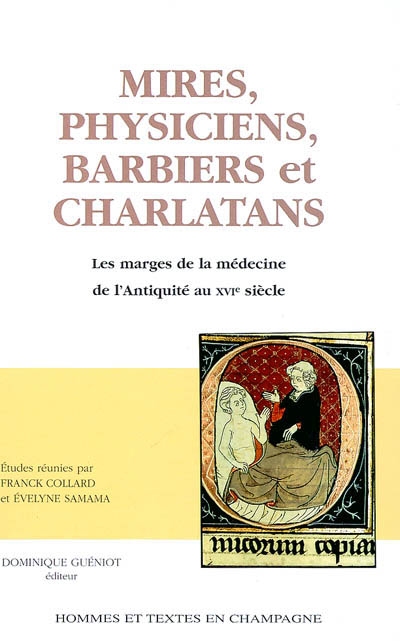 Mires, physiciens, barbiers et charlatans : les marges de la médecine de l'Antiquité au XVIe siècle