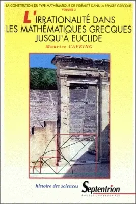 L'irrationalité dans les mathématiques grecques jusqu'à Euclide : la constitution du type mathématique de l'idéalité dans la pensée grecque