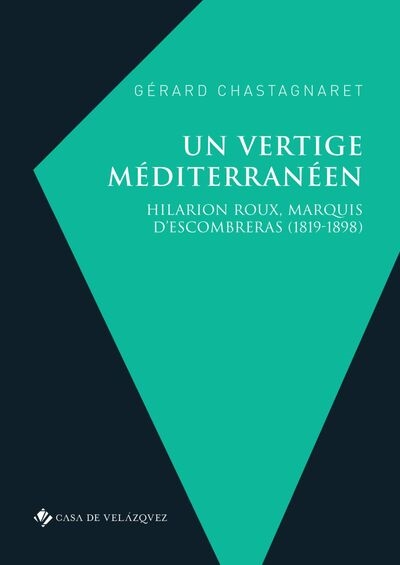 Un vertige méditerranéen : Hilarion Roux, marquis d'Escombreras (1819-1898)