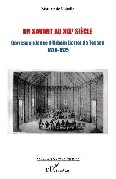 Un savant au XIXe siècle : correspondance d'Urbain Dortet de Tessan, ingénieur hydrographe, 1820-1875