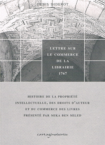 Lettre sur le commerce de la librairie, 1767 : histoire de la propriété intellectuelle, des droits d'auteur et du commerce des livres