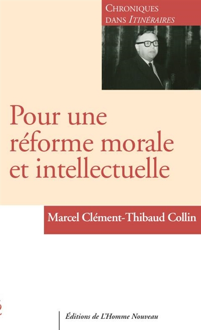 Pour une réforme morale et intellectuelle : chroniques dans Itinéraires : 1956-1963. Vol. 1