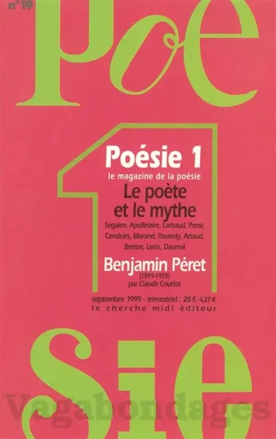 Poésie 1-Vagabondages, n° 19. Le poète et le mythe : Segalen, Apollinaire, Larbaud, Perse, Cendrars, Morand, Reverdy, Artaud, Breton, Leiris, Daumal : Benjamin Péret, 1899-1959