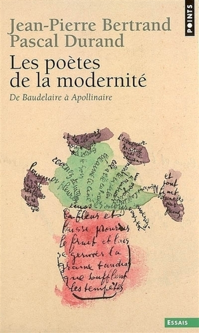 Les poètes de la modernité : de Baudelaire à Apollinaire