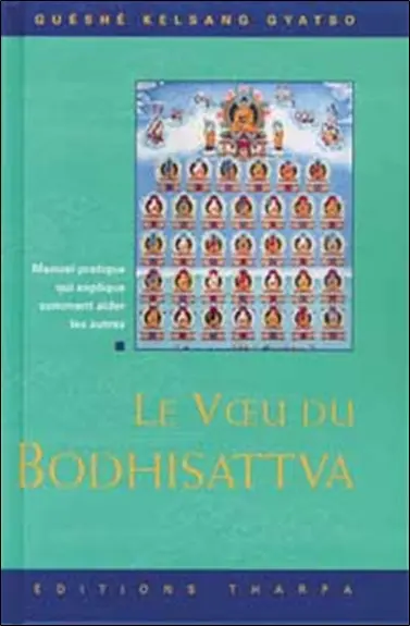 Le voeu du bodhisattva : manuel pratique qui explique comment aider les autres