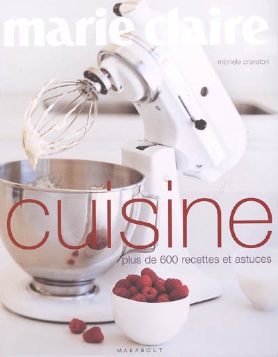Marie-Claire cuisine : plus de 600 recettes et astuces