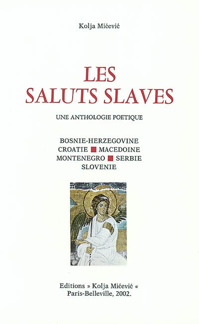 Les saluts slaves : une anthologie poétique : Bosnie-Herzégovine, Croatie, Macédoine, Montenegro, Serbie, Slovénie