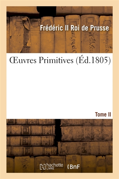Oeuvres Primitives de Frédéric II, roi de Prusse T02