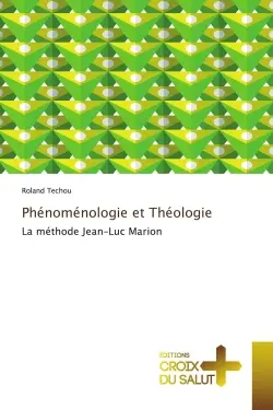 Phenomenologie et Theologie : La methode Jean-Luc Marion