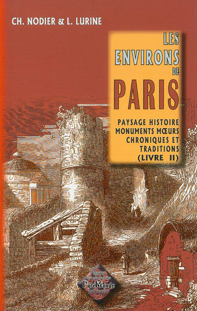 Les environs de Paris : paysage, histoire, monuments, moeurs, chroniques et traditions. Vol. 2