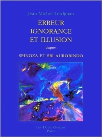 Erreur, ignorance et illusion d'après Spinoza et Sri Aurobindo