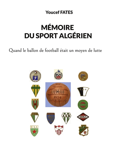 Mémoire du sport algérien : Quand le ballon était un moyen de lutte