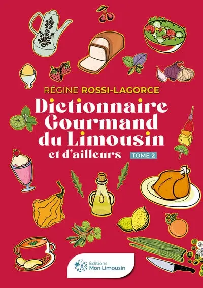 Dictionnaire gourmand du Limousin et d'ailleurs. Vol. 2