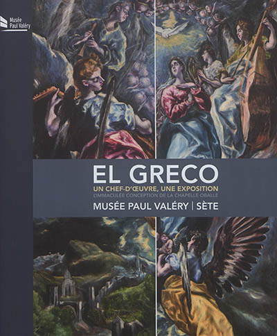 El Greco, l'Immaculée conception de la chapelle Oballe : un chef d'oeuvre, une exposition : exposition, Sète, Musée Paul Valéry, du 24 juin au 1er octobre 2017