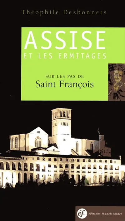 Assise et les ermitages : sur les pas de saint François : guide