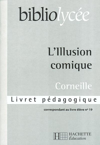 L'illusion comique, Corneille : livret pédagogique