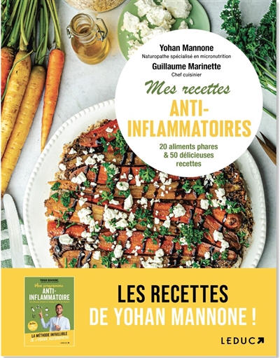 Mes recettes anti-inflammatoires : tout comprendre sur l'alimentation anti-inflammatoire et se régaler avec 55 recettes : de l'entrée au dessert, des recettes conçues pour retrouver énergie et vitalité