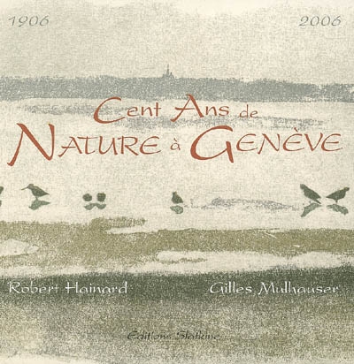 Cent ans de nature à Genève, 1906-2006