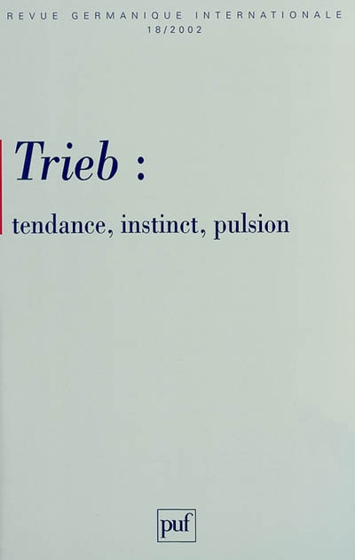 Revue germanique internationale, n° 18. Trieb : tendance, instinct, pulsion