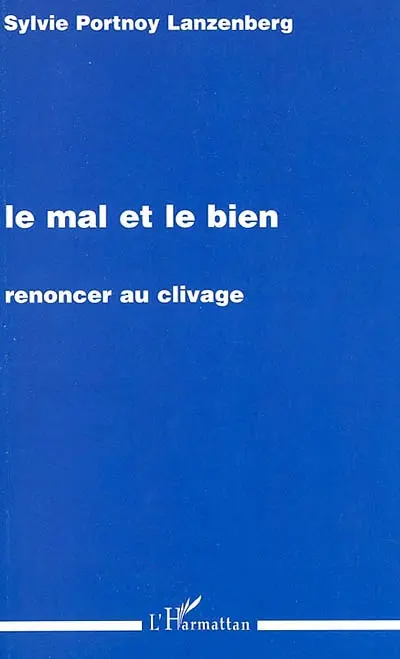 Le mal et le bien : renoncer au clivage