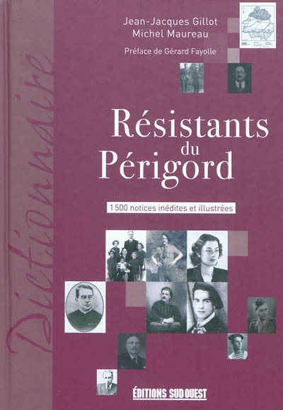 Résistants du Périgord : 1500 notices inédites et illustrées