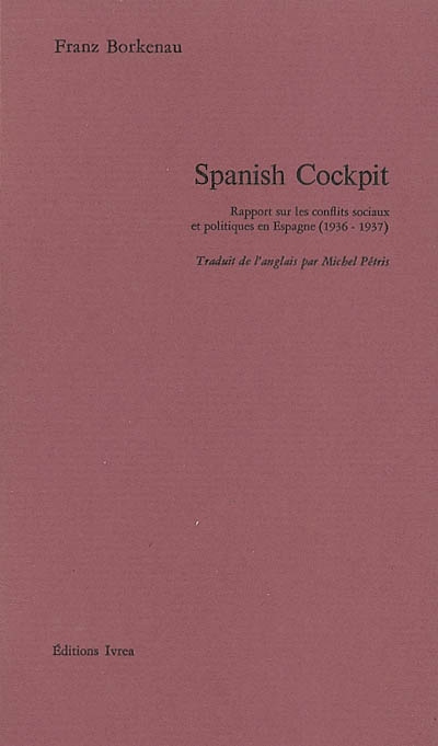 Spanish cockpit : rapport sur les conflits sociaux et politiques en Espagne (1936-1937)