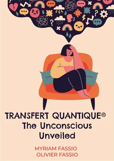 Transfert quantique® The Unconscious Unveiled : Accessing the unconscious mind to free ourselves from our lineages'weights and blockages