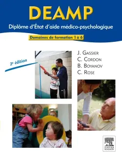 DEAMP : diplôme d'État d'aide médico-psychologique : domaines de formation 1 à 6