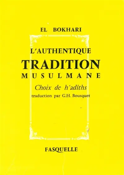 L'authentique tradition musulmane : choix de h'adiths