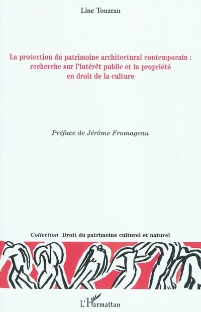 La protection du patrimoine architectural contemporain : recherche sur l'intérêt public et la propriété en droit de la culture