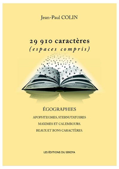 29.910 caractères (espaces compris) : égographies, apophtegmes, sternutatoires, maximes et calembours, beaux et bons caractères