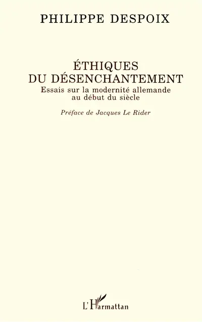 Ethiques du désenchantement : essais sur la modernité allemande au début du siècle