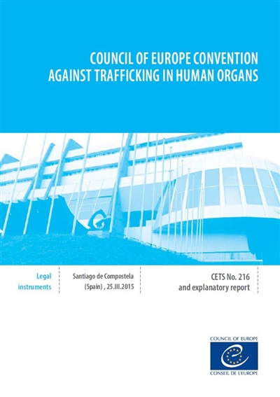 Council of Europe Convention against trafficking in human organs : Santiago de Compostela, Spain, 25-III-2015 : and explanatory report