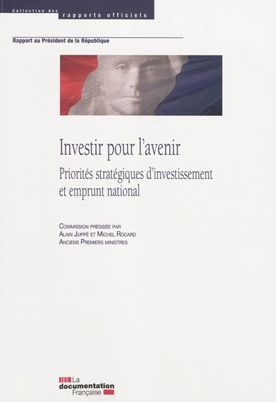 Investir pour l'avenir : priorités stratégiques d'investissement et emprunt national : rapport au Président de la République