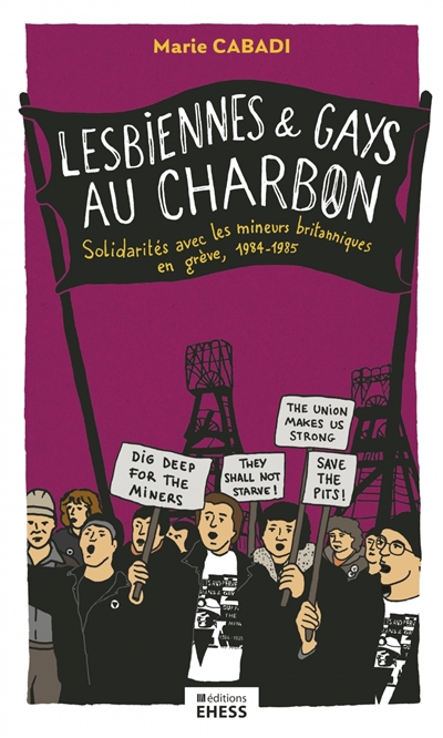 Lesbiennes & gays au charbon : solidarités avec les mineurs britanniques en grève, 1984-1985