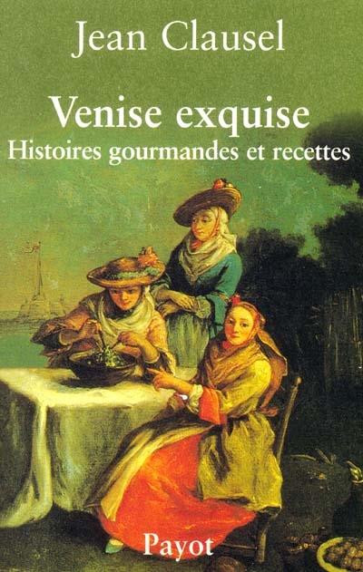 Venise exquise : histoires gourmandes et recettes