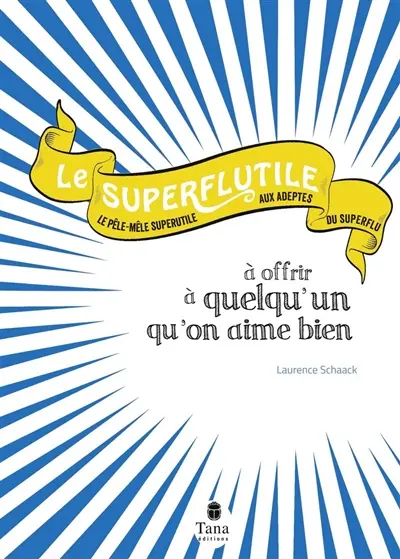 Le superflutile à offrir à quelqu'un qu'on aime bien : le pêle-mêle superutile aux adeptes du superflu