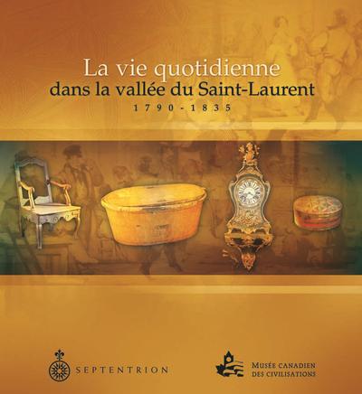 La Vie quotidienne dans la vallée du Saint-Laurent, 1790-1835