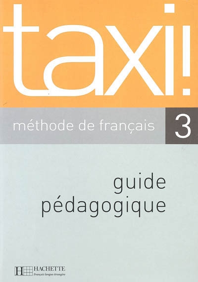 Taxi 3 : méthode de français : guide pédagogique