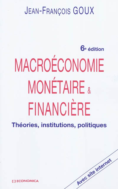 Macroéconomie monétaire & financière : théories, institutions, politiques : avec site Internet