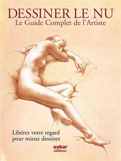 Le guide complet de l'artiste pour dessiner le nu : libérez votre regard pour mieux dessiner
