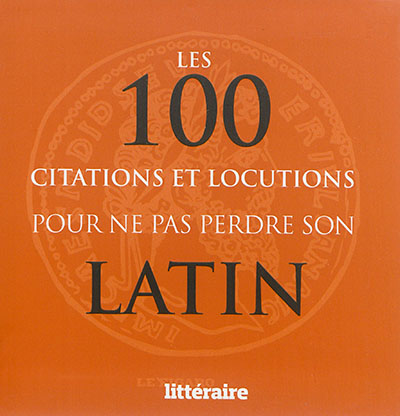 Les 100 citations et locutions pour ne pas perdre son latin