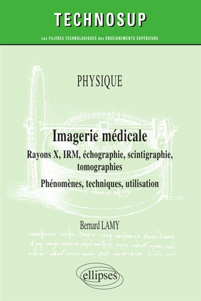 Physique, imagerie médicale : rayons X, IRM, échographie, scintigraphie, tomographies : phénomènes, techniques, utilisation