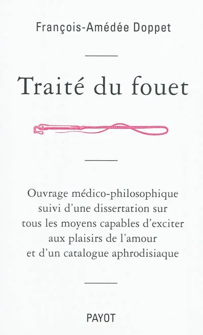Traité du fouet : ouvrage médico-philosophique suivi d'une dissertation sur tous les moyens capables d'exciter aux plaisirs de l'amour et d'un catalogue aphrodisiaque