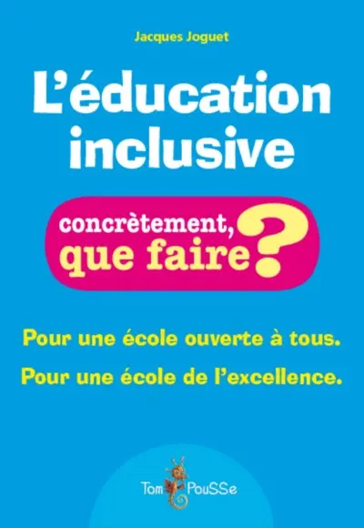 L'éducation inclusive : pour une école ouverte à tous, pour une école de l'excellence