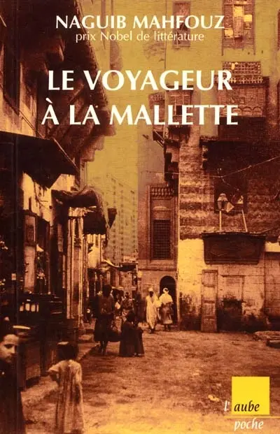 Le voyageur à la mallette. Naguib Mahfouz, du fils du pays à l'homme universel