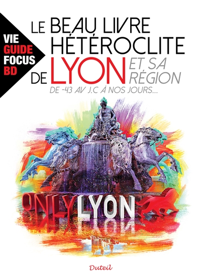 Le beau livre hétéroclite de Lyon et sa région, -43 av. J.-C. à nos jours