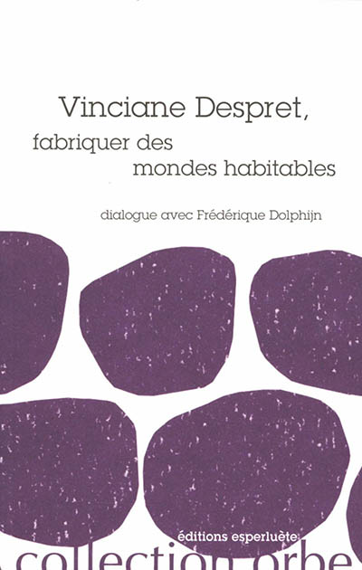 Vinciane Despret, fabriquer des mondes habitables : dialogue avec Frédérique Dolphijn