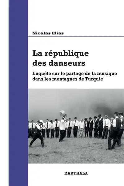La république des danseurs : enquête sur le partage de la musique dans les montagnes de Turquie